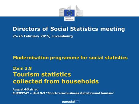 Modernisation programme for social statistics Item 3.8 Tourism statistics collected from households Directors of Social Statistics meeting 25-26 February.