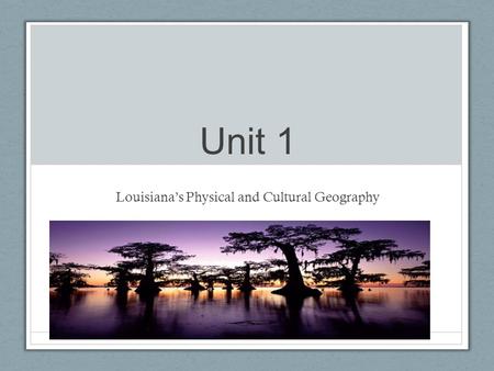 Louisiana’s Physical and Cultural Geography