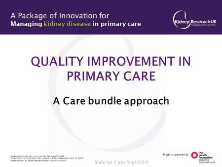 1 Project supported by A Package of Innovation for Managing kidney disease in primary care Registered Office: Nene Hall, Lynch Wood Park, Peterborough.