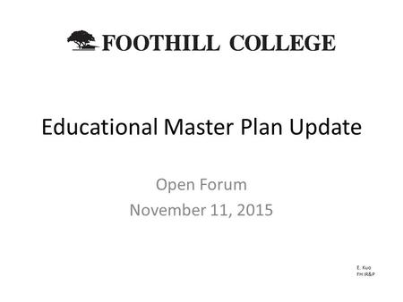 Educational Master Plan Update Open Forum November 11, 2015 E. Kuo FH IR&P.