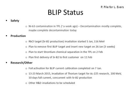 BLIP Status  Safety o Ni-63 contamination in TPL (~a week ago) – Decontamination mostly complete, maybe complete decontamination today  Production o.