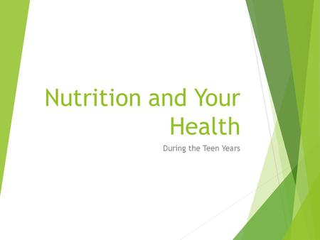 Nutrition and Your Health During the Teen Years. Nutrition  The process by which the body takes in & uses food.  Not all foods offer the same benefits.