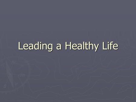 Leading a Healthy Life. I. Health in the Past ► Infectious disease was the leading cause of death. ► People died from diseases such as the flu and bacterial.