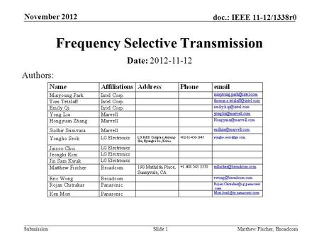 Submission doc.: IEEE 11-12/1338r0 November 2012 Matthew Fischer, BroadcomSlide 1 Frequency Selective Transmission Date: 2012-11-12 Authors:
