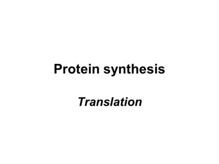 Protein synthesis Translation.