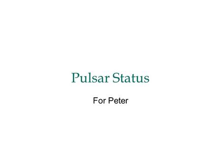 Pulsar Status For Peter. L2 decision crate L1L1 TRACKTRACK SVTSVT CLUSTERCLUSTER PHOTONPHOTON MUONMUON Magic Bus α CPU Technical requirement: need a FAST.