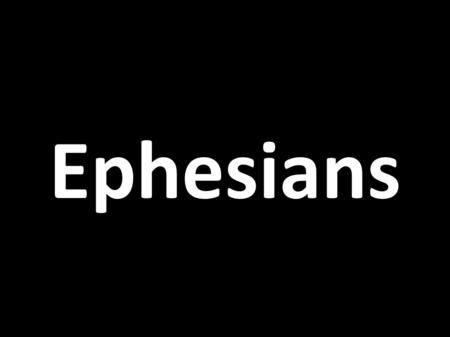 Ephesians. A Changed People You Are Changed Made Alive by God 2:1-10 Once Were Gentiles 2:11-22 Changed by the Gospel 3:1-13 Pray you continue 3:14-21.