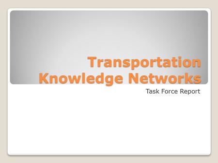 Transportation Knowledge Networks Task Force Report.
