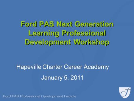 Ford PAS Next Generation Learning Professional Development Workshop Hapeville Charter Career Academy January 5, 2011.