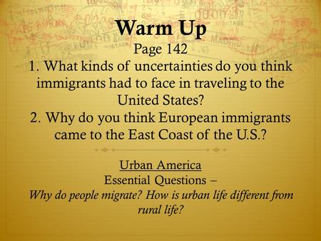 Warm Up Page 142 1. What kinds of uncertainties do you think immigrants had to face in traveling to the United States? 2. Why do you think European immigrants.