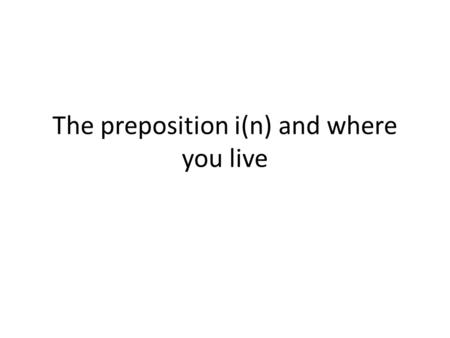 The preposition i(n) and where you live. iNiN The preposition i (n) induces a mutation on words which follow beginning with the following consonants: