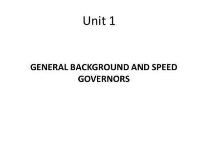 GENERAL BACKGROUND AND SPEED GOVERNORS