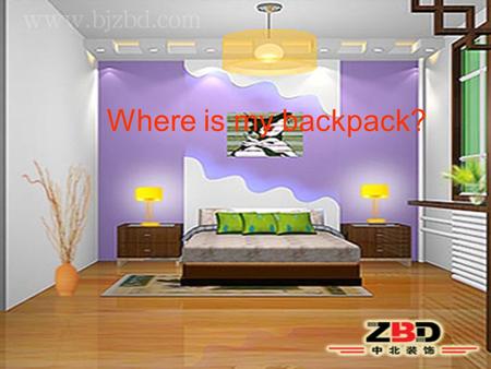 Where is my backpack?. orange plant /a:/ table /ei/bed /e/ dresser /e/bookcase /ei/ sofa /ә u / /ә/chairdrawer alarm /a:/ clock plant /a:/bag /æ/ hat.