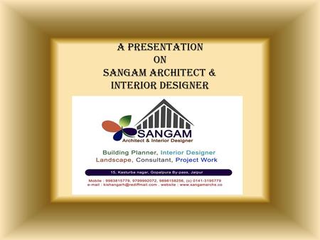 A PRESENTATION ON SANGAM ARCHITECT & interior designer.