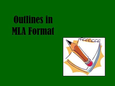 Outlines in MLA Format. Alphanumeric Outlines This is the most common type of outline and usually instantly recognizable to most people. The formatting.
