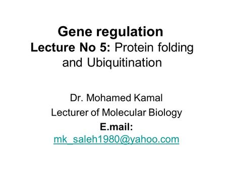 Gene regulation Lecture No 5: Protein folding and Ubiquitination