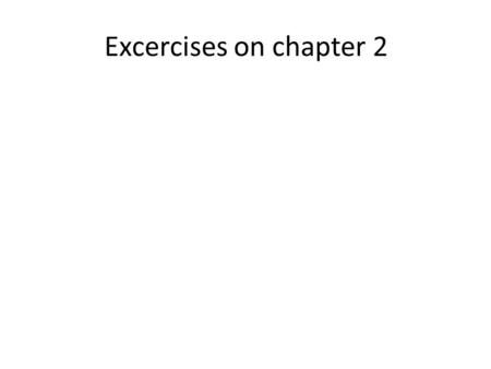 Excercises on chapter 2. Exercises on chapter 2 Complete the table,then answer the following questions Text Book : Basic Concepts and Methodology for.