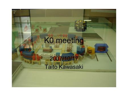 K0 meeting 2007/10/17 Taito Kawasaki. ～ 10/8 (Mon) : Prepare for experiment 10/9 (Tue) : Beam on (1.0 GeV mode) | 9 days, 18 shifts | Normal run : 31.