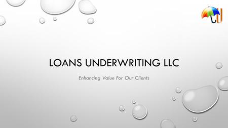 LOANS UNDERWRITING LLC Enhancing Value For Our Clients.