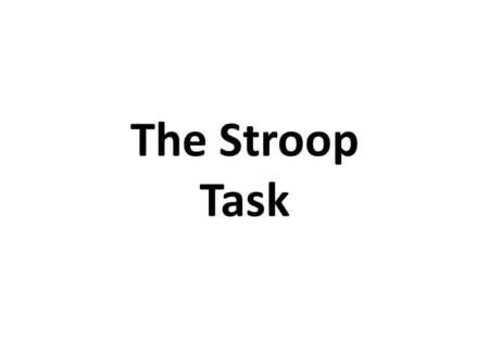 The Stroop Task. Shout out the colour of the word on the next page.