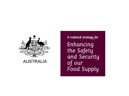 AUSTRALIA. A National Strategy for Enhancing the Safety and Security of our Food Supply ที่มา : We pride ourselves on our high safety and security standards.