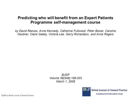 Predicting who will benefit from an Expert Patients Programme self-management course by David Reeves, Anne Kennedy, Catherine Fullwood, Peter Bower, Caroline.