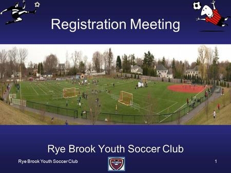 Rye Brook Youth Soccer Club1 Registration Meeting Rye Brook Youth Soccer Club.