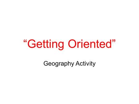 “Getting Oriented” Geography Activity.