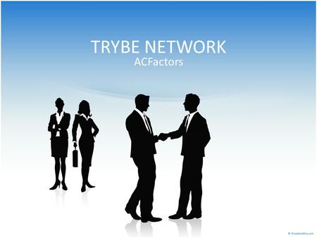 TRYBE NETWORK ACFactors. FINAL Introduction Bussiness Vision Team Organization Development Result Summary.