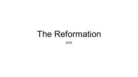 The Reformation DVD. Roman Catholic Church Powerful throughout the Middle Ages Became corrupt Led to the Reformation.