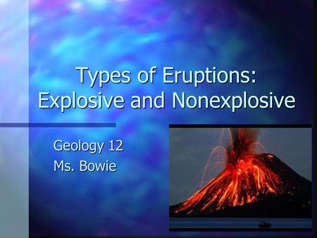 Types of Eruptions: Explosive and Nonexplosive