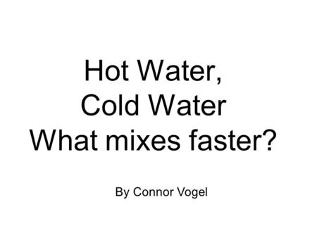 Hot Water, Cold Water What mixes faster?