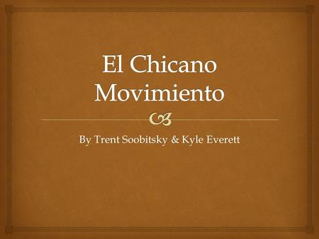 By Trent Soobitsky & Kyle Everett.   Cesar Chavez was one of the major leaders of the Chicano movement. He starved himself for 25 days in protest of.