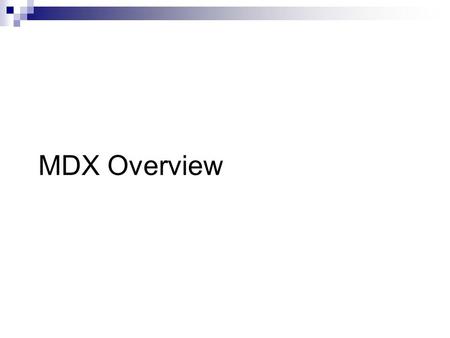 MDX Overview. What Is MDX? MDX is Multi Dimensional EXpressions MDX is the syntax for querying an Analysis Services database MDX is part of the OLE DB.
