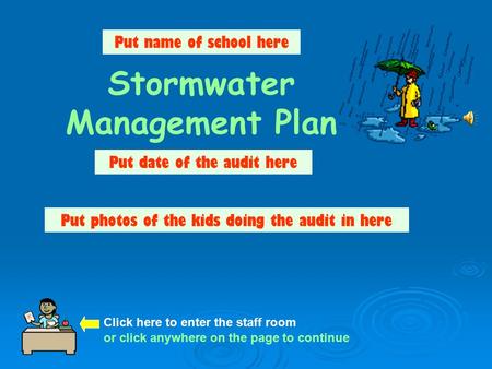 Stormwater Management Plan Put photos of the kids doing the audit in here Put name of school here Put date of the audit here Click here to enter the staff.