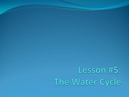 Lesson #5: The Water Cycle