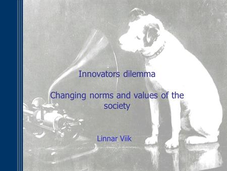 Innovators dilemma Changing norms and values of the society Linnar Viik.
