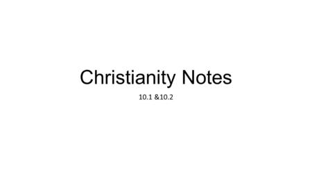 Christianity Notes 10.1 &10.2. Origin A. Began during the Roman Empire during the 1st Century C.E. B. 33 CE Jesus was crucified in Jerusalem C. Jesus.