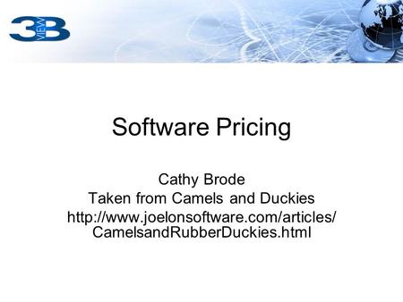 Software Pricing Cathy Brode Taken from Camels and Duckies  CamelsandRubberDuckies.html.