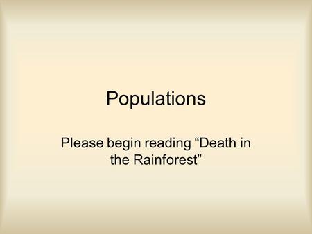 Populations Please begin reading “Death in the Rainforest”