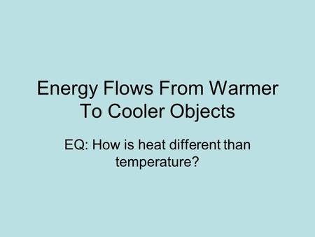 Energy Flows From Warmer To Cooler Objects