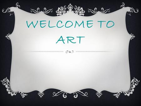 WELCOME TO ART. 1/23/2016copyright 2006 www.brainybetty.com 2 Our Theme this year is to: