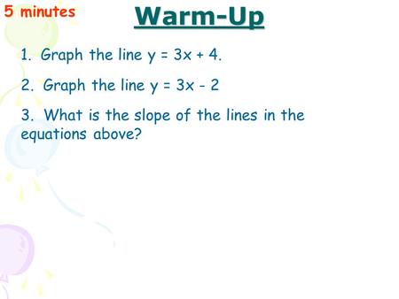Warm-Up 5 minutes 1. Graph the line y = 3x + 4.