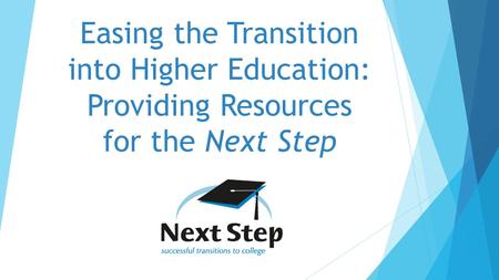 Easing the Transition into Higher Education: Providing Resources for the Next Step.