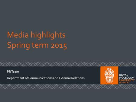 Media highlights Spring term 2015 PR Team Department of Communications and External Relations.