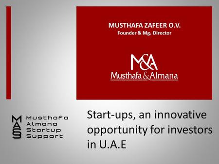 Start-ups, an innovative opportunity for investors in U.A.E MUSTHAFA ZAFEER O.V. Founder & Mg. Director.
