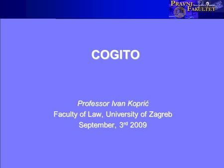 COGITO Professor Ivan Koprić Faculty of Law, University of Zagreb September, 3 rd 2009.