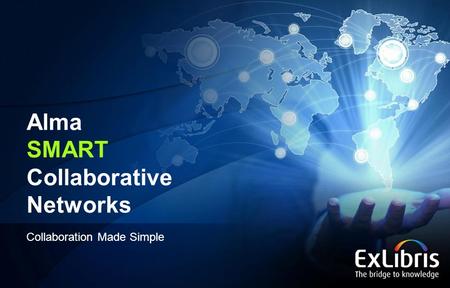 1 Alma SMART Collaborative Networks Collaboration Made Simple.