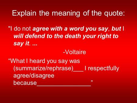 Explain the meaning of the quote: I do not agree with a word you say, but I will defend to the death your right to say it.... -Voltaire “What I heard.
