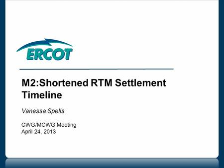 M2:Shortened RTM Settlement Timeline Vanessa Spells CWG/MCWG Meeting April 24, 2013.